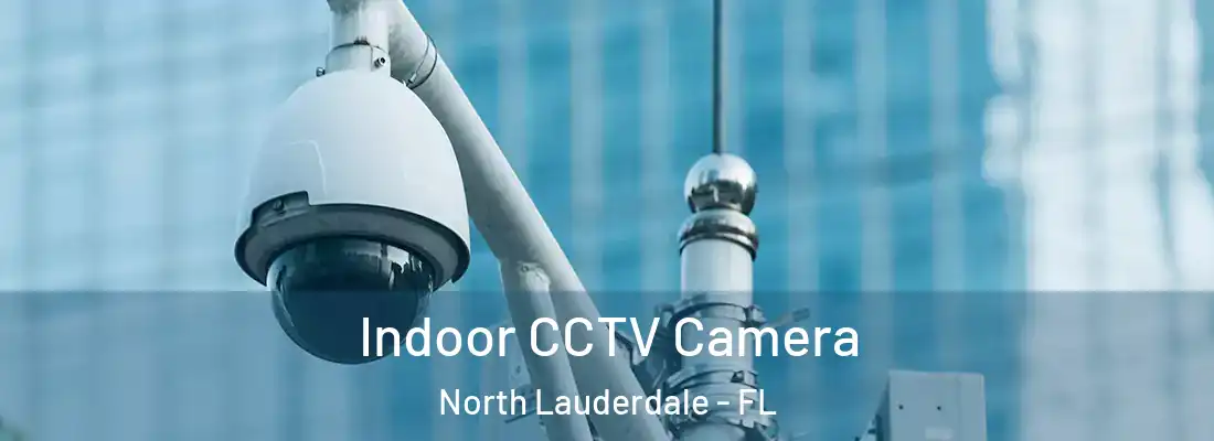 Indoor CCTV Camera North Lauderdale - FL
