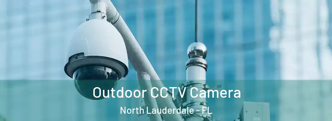 Outdoor CCTV Camera North Lauderdale - FL
