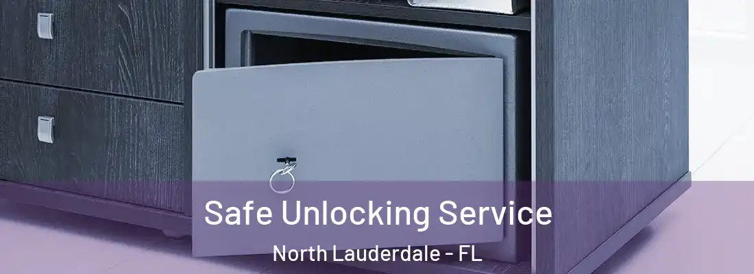 Safe Unlocking Service North Lauderdale - FL